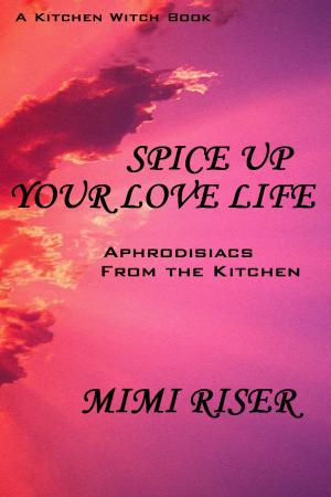 bigCover of the book Spice Up Your Love Life! Aphrodisiacs from the Kitchen by 