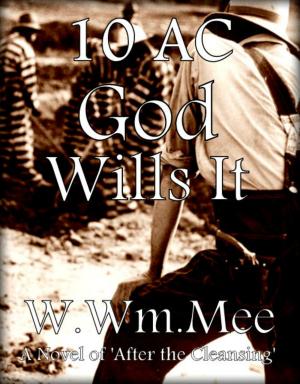 Cover of the book 10 A.C. God Wills It! by W.Wm. Mee