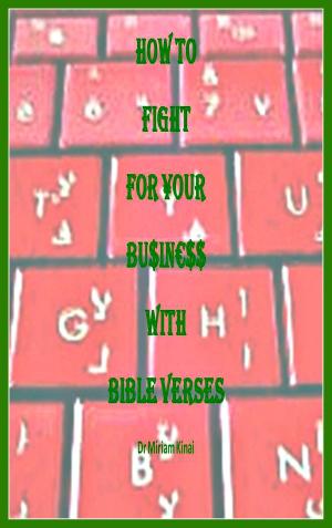 Cover of the book How to Fight for your Business with Bible Verses by Miriam Kinai