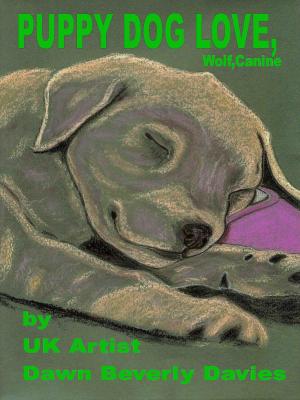Cover of the book Puppy Dog Love,Wolf,Canine by Dawn B Davies