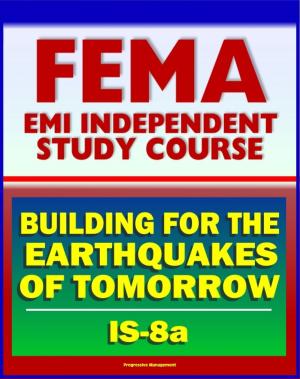 Cover of the book 21st Century FEMA Study Course: Building for the Earthquakes of Tomorrow (IS-8.a) - Earthquake Causes and Characteristics, Effects, Protecting Your Community, Hazard Reduction by Progressive Management