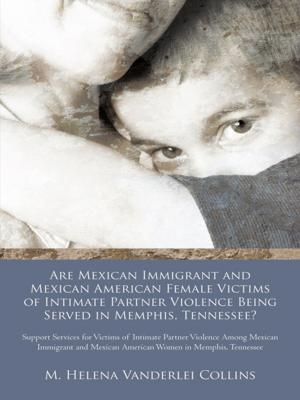 bigCover of the book Are Mexican Immigrant and Mexican American Female Victims of Intimate Partner Violence Being Served in Memphis, Tennessee? by 