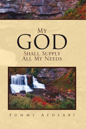 Cover of the book My God Shall Supply All My Needs by Jeffrey Wayne Truitt