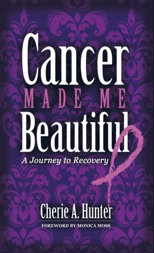 Cover of the book Cancer Made Me Beautiful by Nadia Yacoub Cavallini