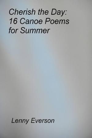 Cover of the book Cherish the Day: 16 Canoe Poems for Summer by Leonid Epaneshnikov