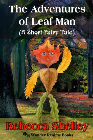 Cover of the book The Adventures of Leaf Man by Rebecca Lyn Shelley, Rebecca Shelley