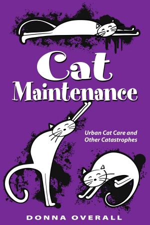 Cover of the book Cat Maintenance: Urban Cat Care and Other Catastrophes by Donna Chapman Gilbert