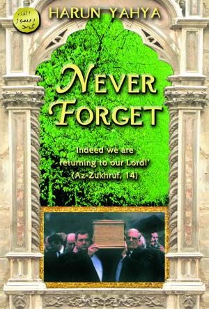 Cover of the book Never Forget by Adnan Oktar (Harun Yahya)