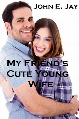 Cover of the book My Friend's Cute Young Wife by Jacqueline M. Sinclair