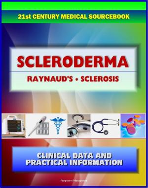 Cover of the book 21st Century Scleroderma Sourcebook: Clinical Data for Patients, Families, and Physicians, including Morphea and Linear, Systemic Sclerosis, Raynaud's Phenomenon, Sclerodactyly, Related Conditions by Progressive Management
