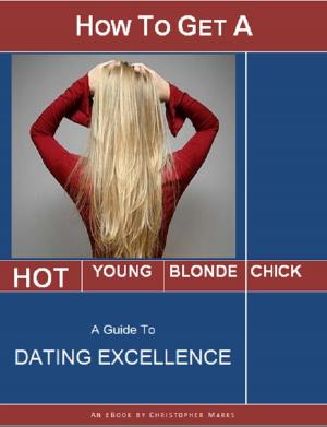 bigCover of the book How to Get a Hot Young Blonde Chick: A Guide to Dating Excellence by 
