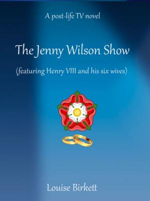 Cover of the book The Jenny Wilson Show (Featuring Henry VIII And His Six Wives) by Christina G. Gaudet
