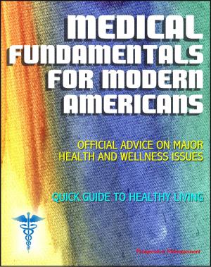 Cover of the book Medical Fundamentals for Modern Americans: Official Advice on Major Health and Wellness Issues with Quick Guide to Healthy Living by Progressive Management