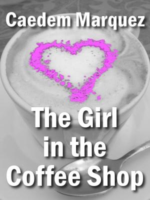 Cover of the book The Girl In The Coffee Shop by Michael Buettner