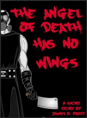 Cover of the book The Angel Of Death Has No Wings by James Pratt