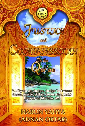 Cover of the book Justice and Compassion in the Qur'an by Harun Yahya - Adnan Oktar