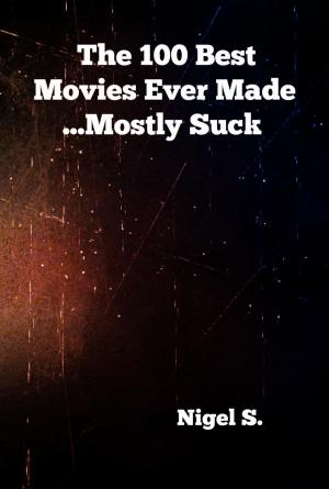 Cover of The 100 Best Movies Ever Made ...Mostly Suck