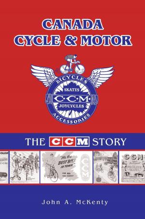 Cover of the book Canada Cycle & Motor: The CCM Story by Bishop Bob Tacky