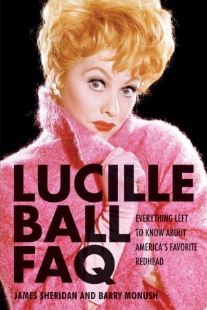 Cover of the book Lucille Ball FAQ by Eugene B. Bergmann