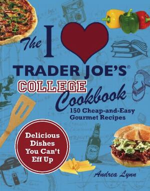 Cover of the book The I Love Trader Joe's College Cookbook by Rudy A. Swale