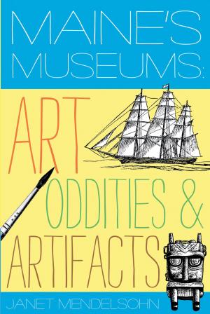 Cover of the book Maine's Museums: Art, Oddities & Artifacts by James Reston, Jr.
