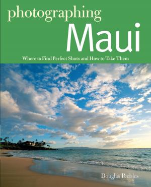 Cover of Photographing Maui: Where to Find Perfect Shots and How to Take Them (The Photographer's Guide)