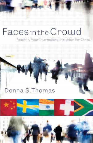 Book cover of Faces in the Crowd: Reaching Your International Neighbor for Christ