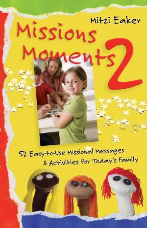 Cover of the book Missions Moments 2: 52 Easy-to-Use Missional Messages and Activities for Today's Family by Jill Baughan