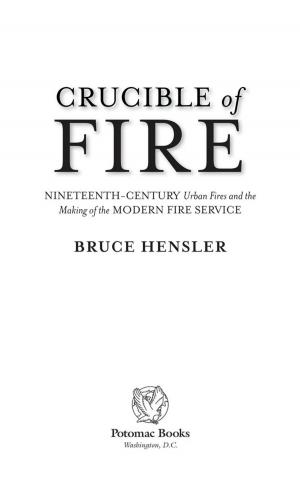 Cover of Crucible of Fire: Nineteenth-Century Urban Fires and the Making of the Modern Fire Service