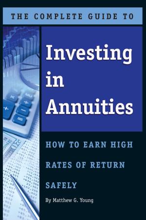 Cover of the book The Complete Guide to Investing In Annuities: How to Earn High Rates of Return Safely by Atlantic Publishing Group Atlantic Publishing Group