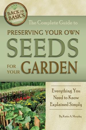 Book cover of The Complete Guide to Preserving Your Own Seeds for Your Garden: Everything You Need to Know Explained Simply