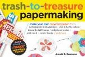 Cover of the book Trash-to-Treasure Papermaking by Steve Hansen, Ann Larkin Hansen