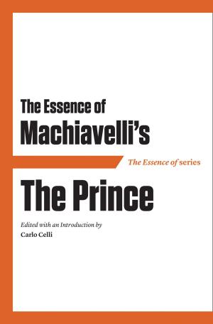 Cover of the book The Essence of Machiavelli's The Prince by Joseph Epstein