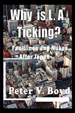 Cover of the book Why is L.A. Ticking? Faultlines and Nukes After Japan by Mike Deathe CPDT-KA