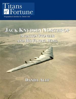 Cover of the book Jack Knudsen Northrop: Aviation Pioneer And His Flying Wing by Merilyn Simonds