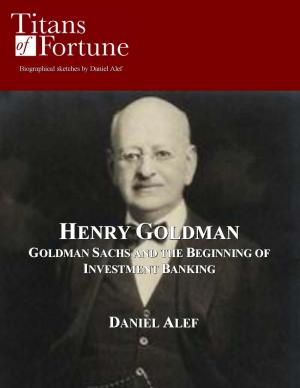 Cover of the book Henry Goldman: Goldman Sachs and the Beginning of Investment Banking by Art Hansl