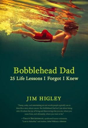 Cover of the book Bobblehead Dad: 25 Life Lessons I Forgot I Knew by Jo Roderick