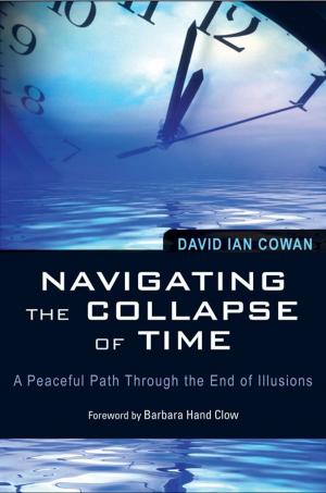 Cover of the book Navigating the Collapse of Time: A Peaceful Path Through the End of Illusion by Joseph Chilton Pearce