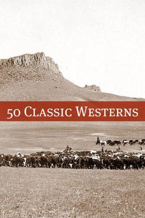 Cover of the book 50 Classic Western Books by Herman Melville, Nathaniel Hawthorne, Mark Twain, Theodore Dreiser, Henry James, Jack London, Sinclair Lewis