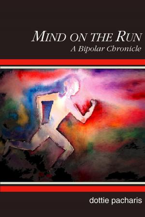 Cover of the book Mind on the Run: A Bipolar Chronicle by Kathy Vayder, Sandy Gonzales