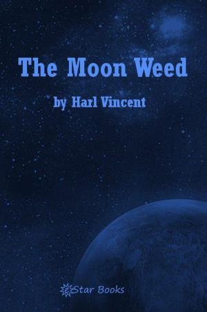 Cover of the book The Moon Weed by A Hyatt Verrill
