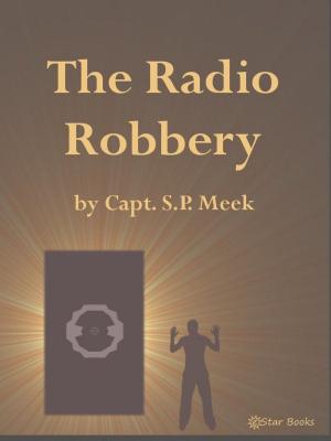 Cover of the book The Radio Robbery by A Hyatt Verrill