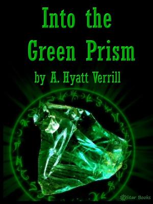 Cover of the book Into the Green Prism by Victor Rousseau