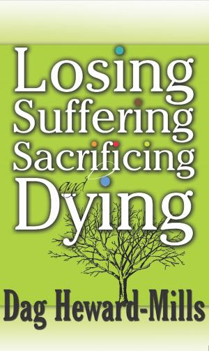 Cover of the book Losing, Suffering, Sacrificing and Dying by Dag Heward-Mills