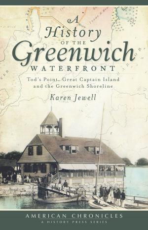 Cover of the book A History of the Greenwich Waterfront: Tod's Point, Great Captain Island and the Greenwich Shoreline by Constance L. McCart Ed.D., Friends of the Margaret E. Heggan Free Public Library