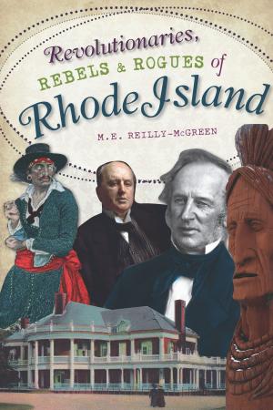 Cover of the book Revolutionaries, Rebels and Rogues of Rhode Island by Michael J. Legeros