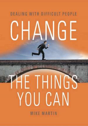 Book cover of CHANGE THE THINGS YOU CAN: Dealing with Difficult People