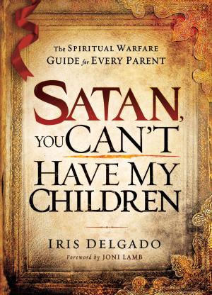 Cover of the book Satan, You Can't Have My Children: The spiritual warfare guide for every parent by R.T. Kendall