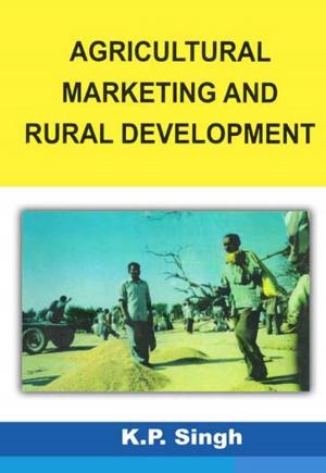 Cover of the book Agricultural Marketing and Rural Development by A.K. Singh
