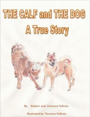 Cover of the book The Calf and The Dog A True Story by Elaine Gonzales